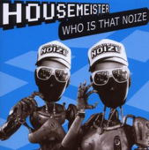 Housemeister – Who Is That Noize?