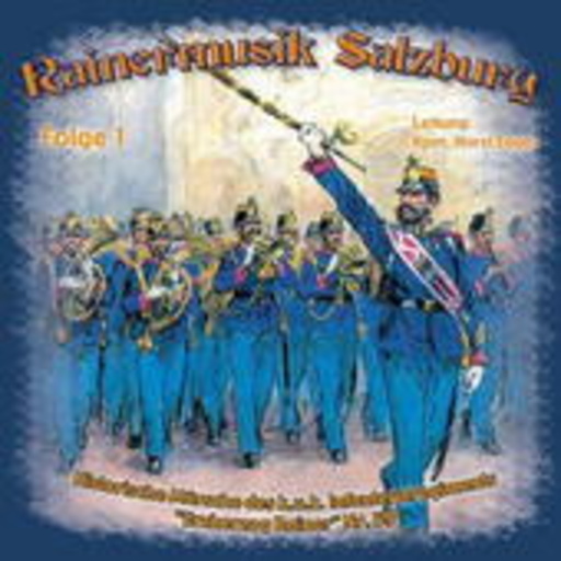 Rainermusik Salzburg – Historische Märsche des Infanterieregiments