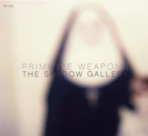 Primitive Weapons – The Shadow Gallery