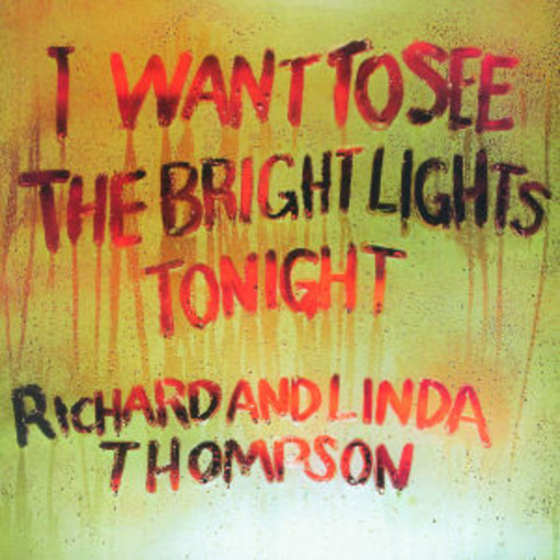 Richard & Linda Thompson – I Want To See The Bright Lights Tonight