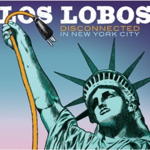 Los Lobos – Disconnected In New York City