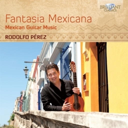 Rodolfo Pérez – Fantasia Mexicana - Mexican Guitar Music