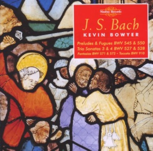 Kevin Bowyer – Preludes & Fugues BWV 545 & 550/Trio Sonatas 3 & 4 BWV 527 & 528/Fantasias