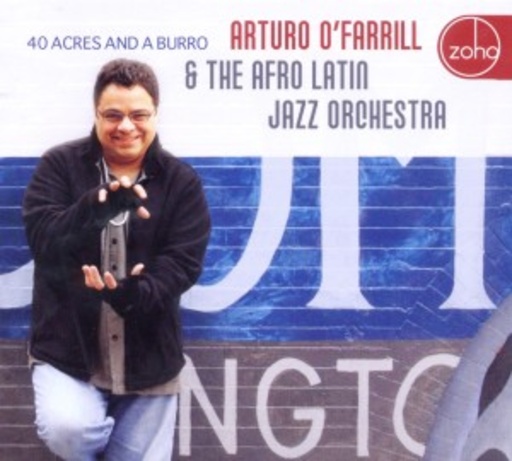 Arturo O'Farrill & The Afro-Latin Jazz – 40 Acres And A Burro