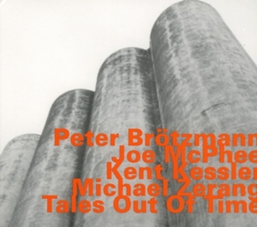 Peter Brötzmann/Joe McPhee/Kent Kessler/Michael Zerang – Tales Out Of Time