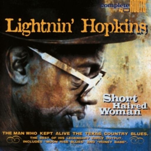 Lightnin' Hopkins – Short Haired Woman - The Man Who Kept Alive The Texas Country Blues