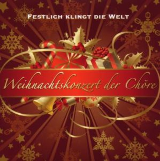 Diverse – Festlich klingt die Welt - Weihnachtskonzert der Chöre