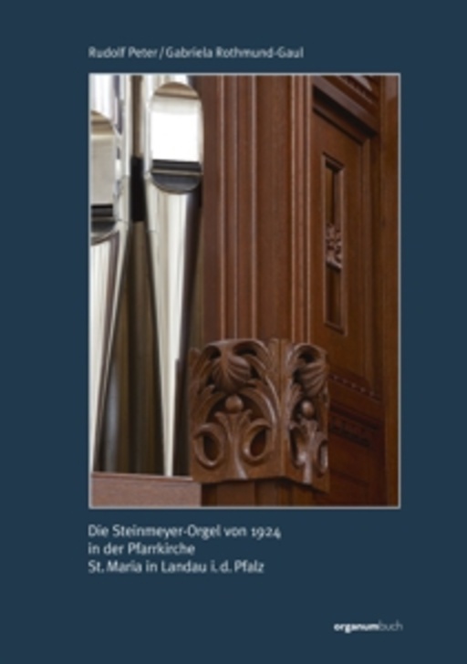 Rudolf Peter – Die Steinmeyer-Orgel von 1924 in der Pfarrkirche St. Maria in Landau i. d. Pfalz