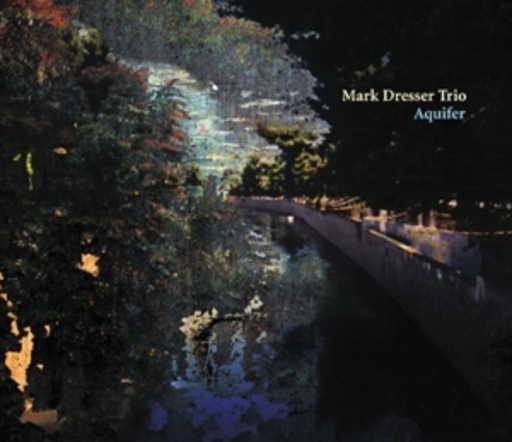 Mark Dresser Trio – Aquifer
