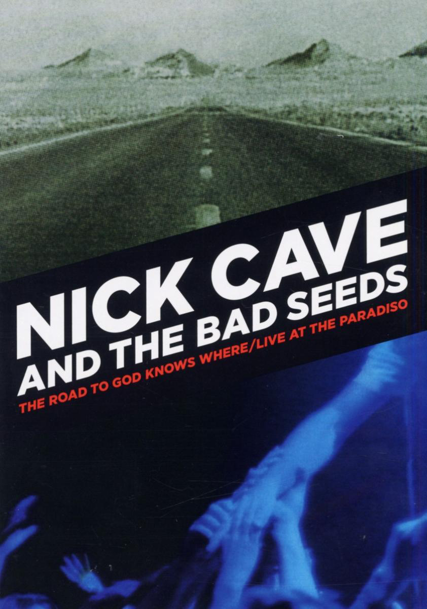 Nick Cave & The Bad Seeds – The Road To God Knows Where/Live At The Paradiso
