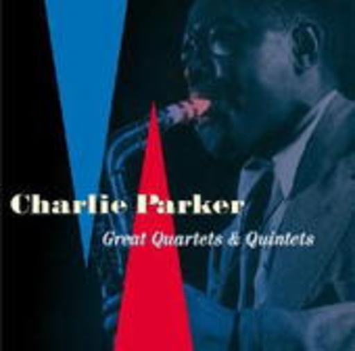 Charlie Parker – Great Quartets & Quintets