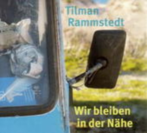 Tilman Rammstedt – Wir bleiben in der Nähe