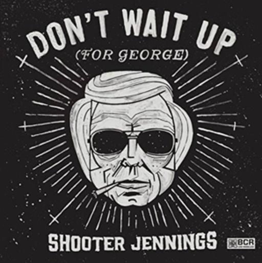 Shooter Jennings – Don't Wait Up (For George)