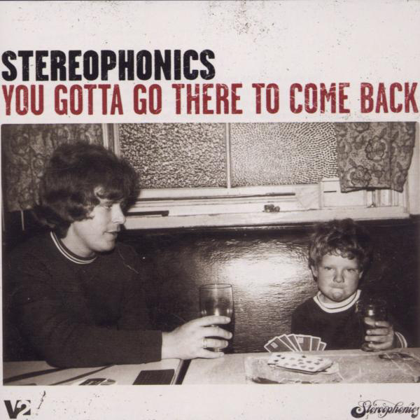 Stereophonics – You Gotta Go There To Come Back