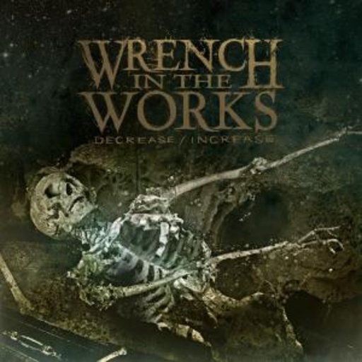 Wrench In The Works – Decrease/Increase