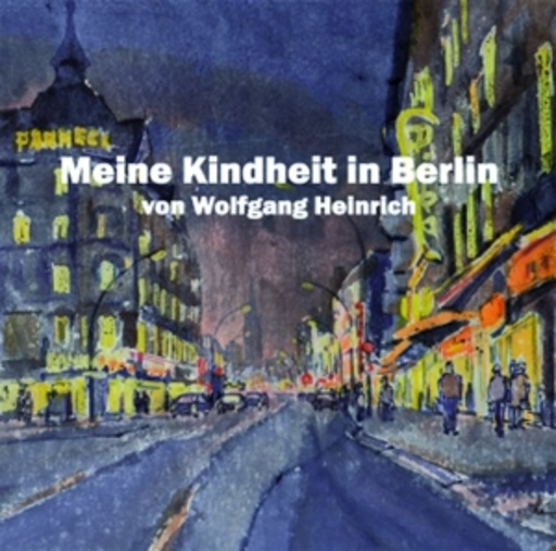 Wolfgang Heinrich – Meine Kindheit in Berlin