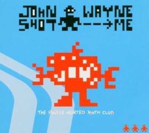 John Wayne Shot Me – The Purple Hearted Youth Club