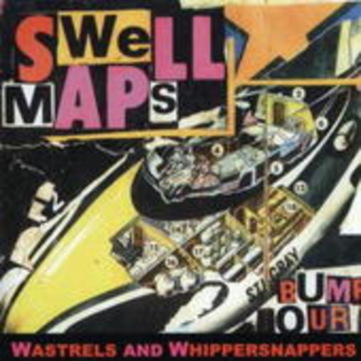Swell Maps – Wastrels And Whippersnappers