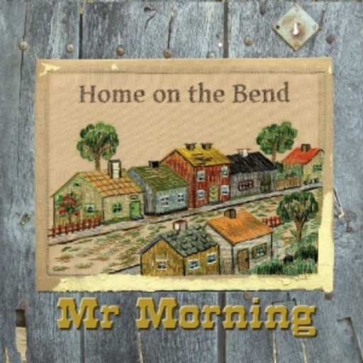 Mr Morning – Home On The Bend