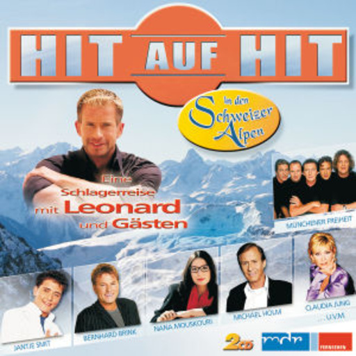 Diverse – Hit auf Hit in den Schweizer Alpen - Eine Schlagerreise mit Leonhard und Gästen