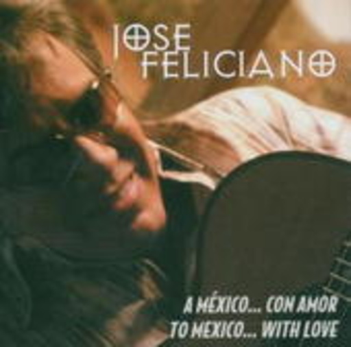 José Feliciano – A México...Con Amor - To Mexico...With Love
