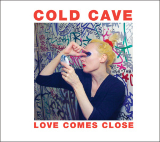 Cold Cave – Love Comes Close