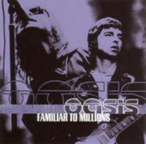 Oasis – Familiar To Millions (Live From Wembley)
