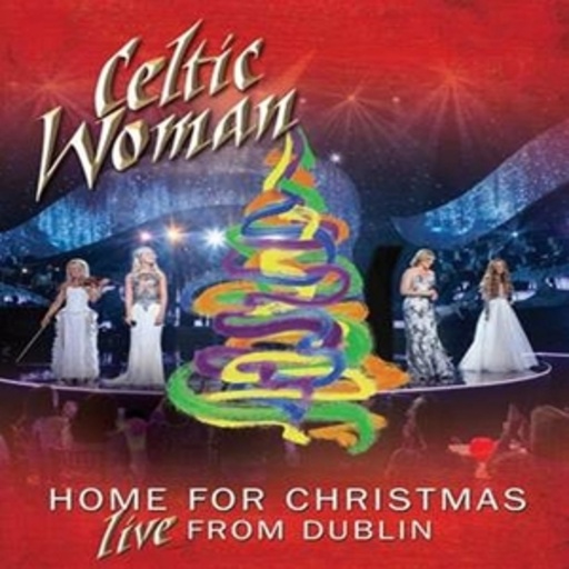Celtic Woman – Home For Christmas - Live From Dublin