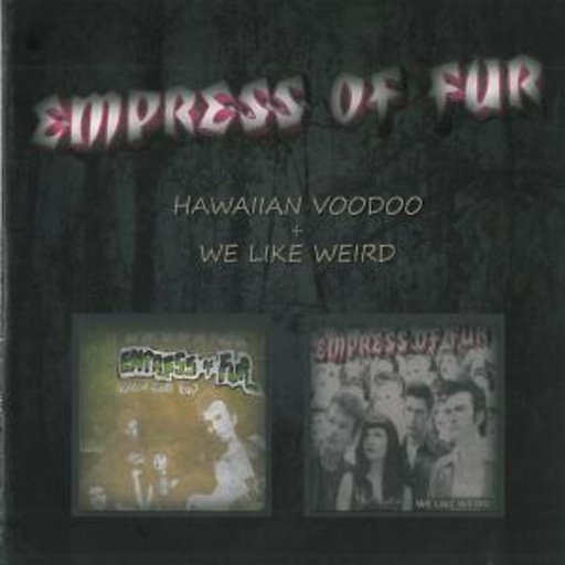 Empress Of Fur – Hawaiian Voodoo/We Like Weird