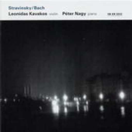 Leonidas Kavakos/Peter Nagy – Stravinsky/Bach