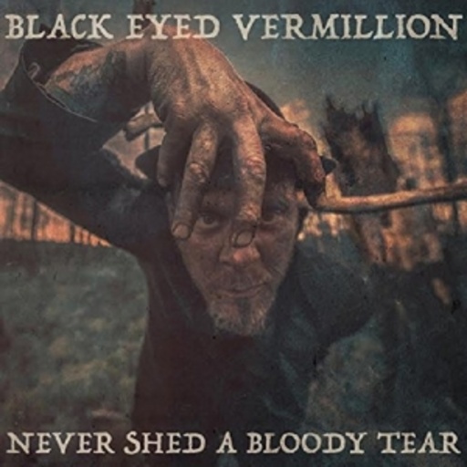 Black Eyed Vermillion – Never Shed A Bloody Tear