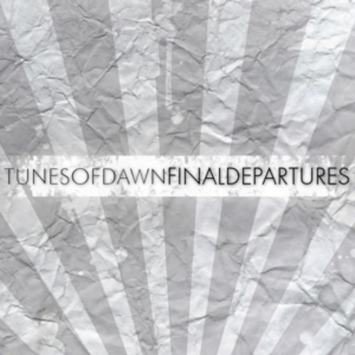 Tunes Of Dawn – Final Departures