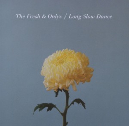 The Fresh & Onlys – Long Slow Dance
