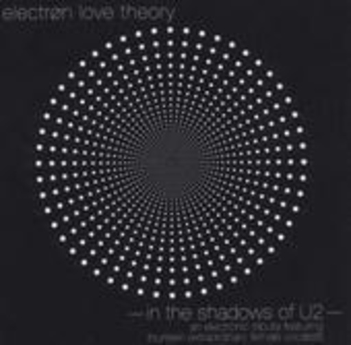 Electron Love Theory – In The Shadows Of U2