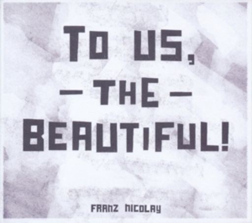 Franz Nicolay – To Us, The Beautiful