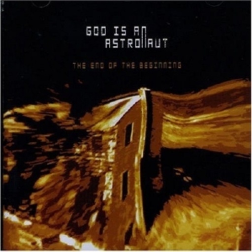 God Is An Astronaut – The End Of The Beginning