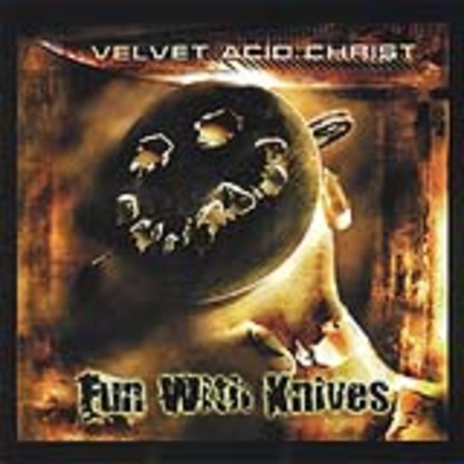 Velvet Acid Christ – Fun With Knives