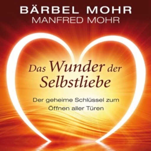 Julia Fischer – Das Wunder der Selbstliebe - Der geheime Schlüssel zum Öffnen aller Türen