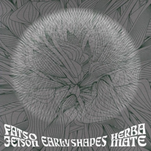 Fatso Jetson/Herba Mate – Early Shapes - Split