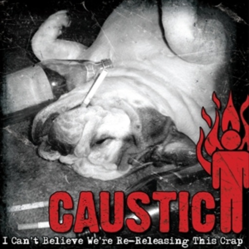 Caustic – I Can't Believe We're Re-Releasing This Crap