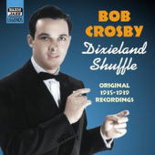 Bob Crosby – Dixieland Shuffle - Original 1935-1939 Recordings