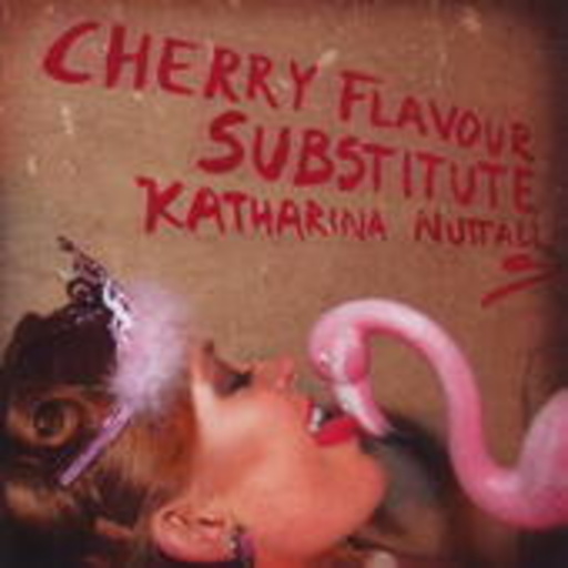 Katharina Nuttall – Cherry Flavor Substitute