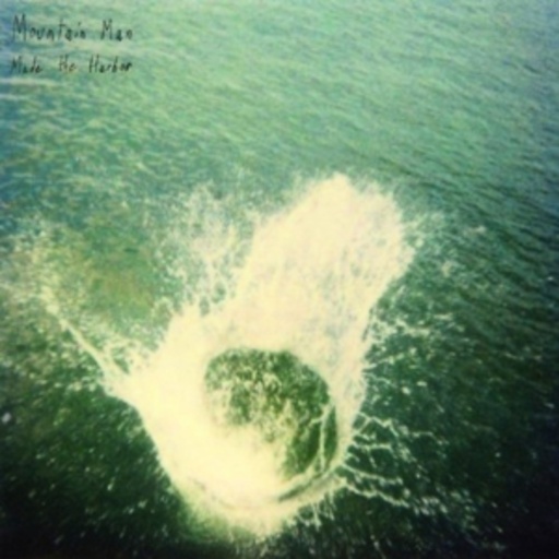 Moutain Man – Made The Harbor