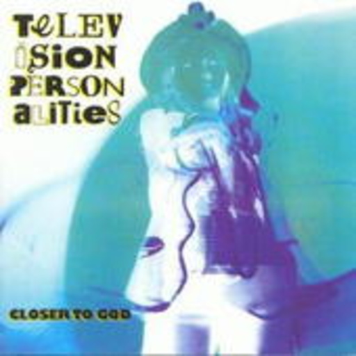 Television Personalities – Closer To God