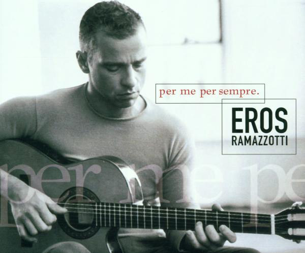 Eros Ramazzotti – Per Me Per Sempre