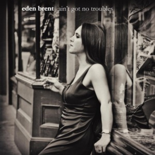 Eden Brent – Ain't Got No Troubles