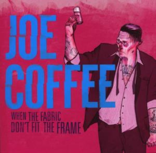 Joe Coffee – When The Fabric Don't Fit The Frame
