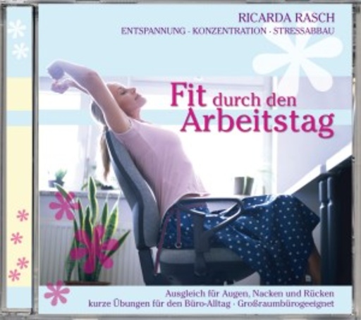 Ricarda Rasch – Fit durch den Arbeitstag: Entspannung - Konzentration - Stressabbau