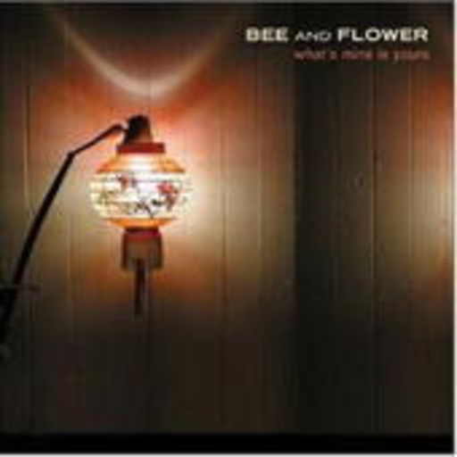 Bee And Flower – What's Mine Is Yours