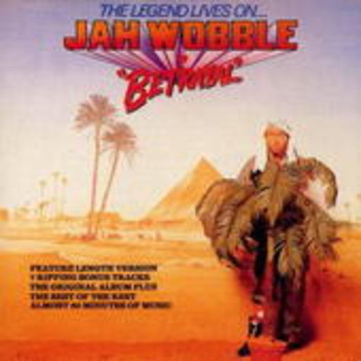 Jah Wobble – Betrayal - The Legend Lives On (incl. 7 Bonus-Tracks)